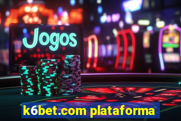 k6bet.com plataforma